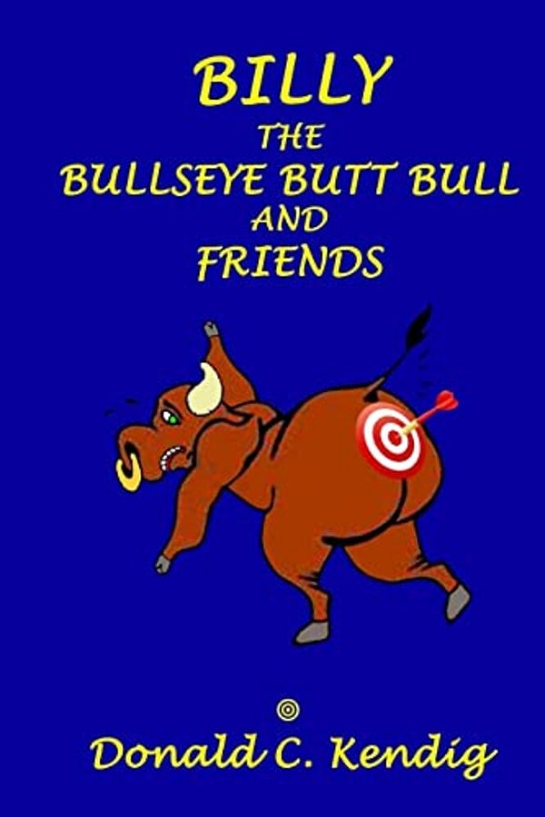 Billy The Bullseye Butt Bull And Friends: Billy The Bullseye Butt Bull And Friends: Totally Fiction. Totally Fun. Totally For Kids. -..
