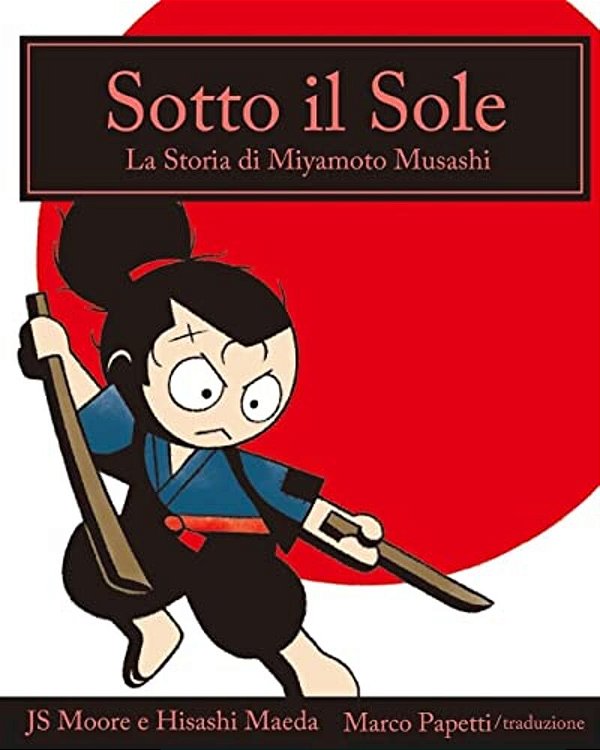 Sotto Il Sole: La Storia Di Miyamoto Musashi-..