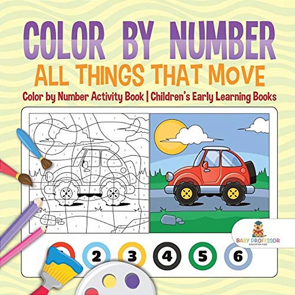 Color By Number: All Things That Move - Color By Number Activity Book Children's Early Learning Books-..