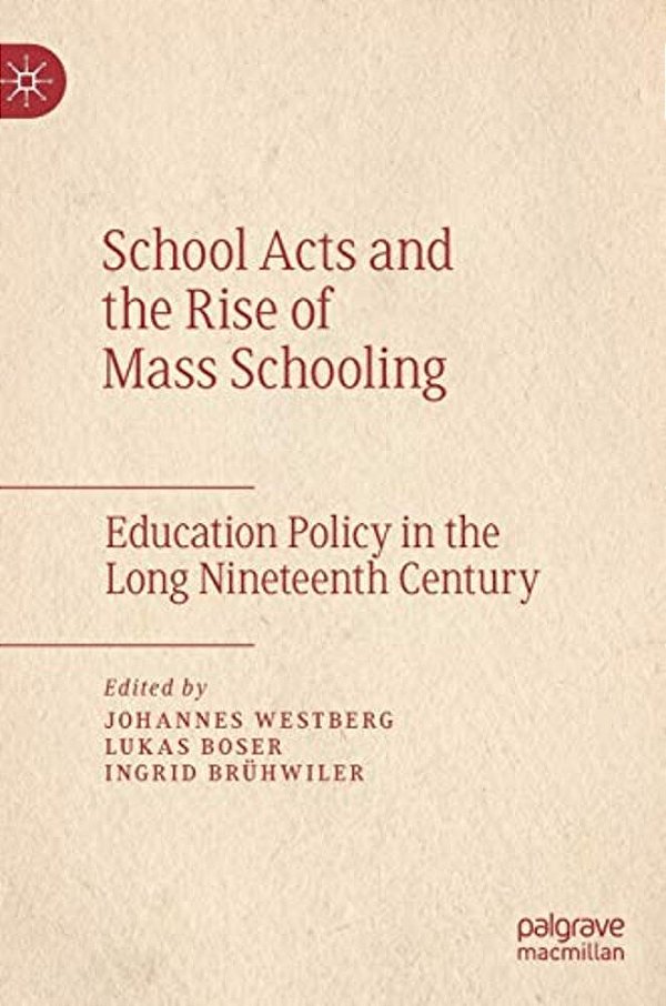 School Acts And The Rise Of Mass Schooling: Education Policy In The Long Nineteenth Century-..