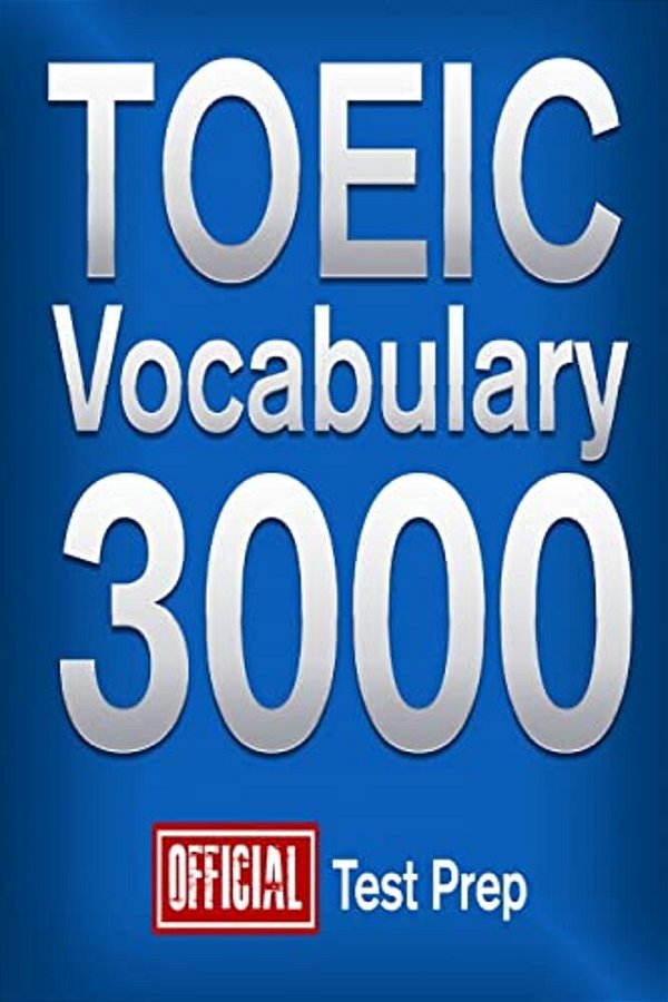 Official Toeic Vocabulary 3000: Become A True Master Of Toeic Vocabulary!-..