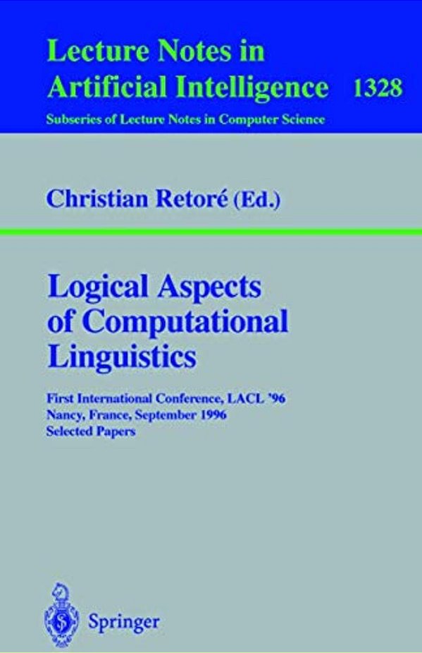 Logical Aspects Of Computational Linguistics: First International Conference, Lacl '96, Nancy, France, September 23-25, 1996. Selected Papers-..