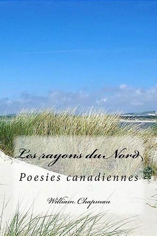 Les Rayons Du Nord: Poesies Canadiennes-..