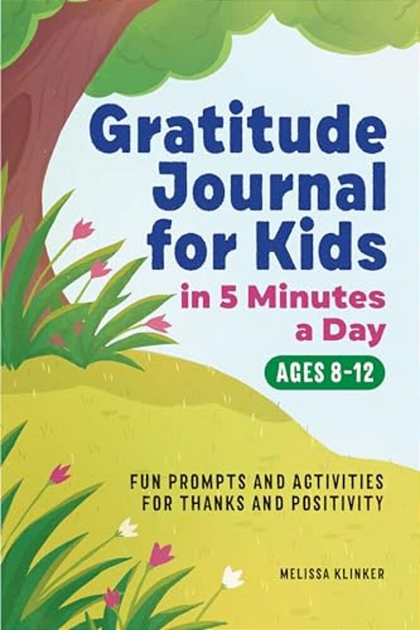 Gratitude Journal For Kids In 5-Minutes A Day: Fun Prompts And Activities For Thanks And Positivity-..