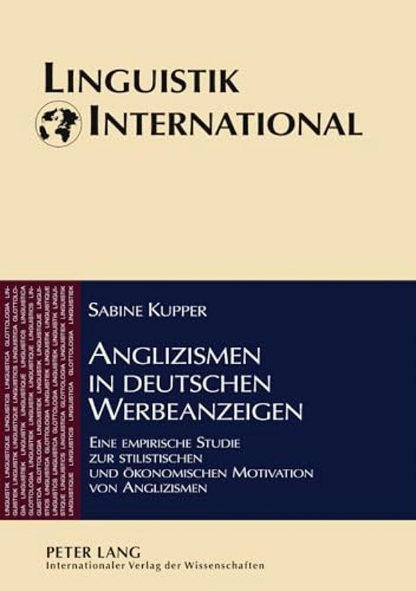 Anglizismen In Deutschen Werbeanzeigen: Eine Empirische Studie Zur Stilistischen Und Oekonomischen Motivation Von Anglizismen-..