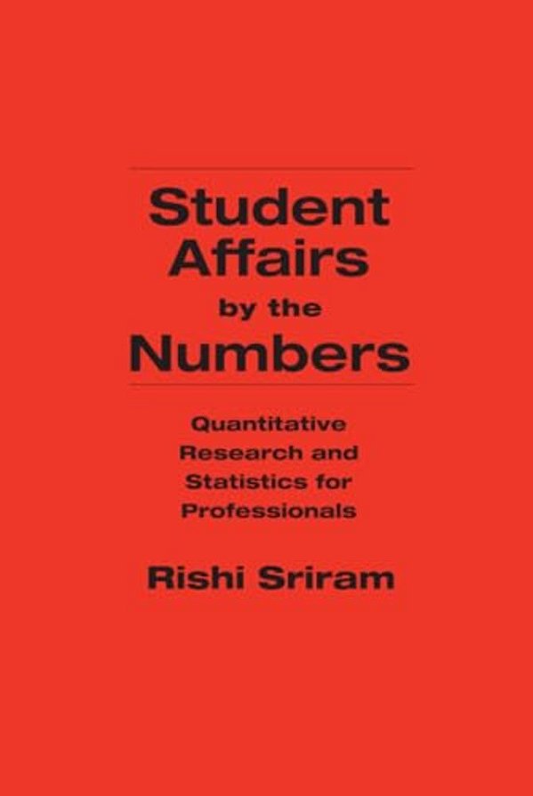 Student Affairs By The Numbers: Quantitative Research And Statistics For Professionals-..