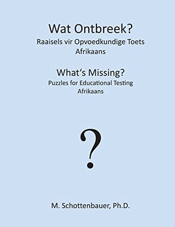 Wat Ontbreek? Raaisels Vir Opvoedkundige Toets: Afrikaans-..