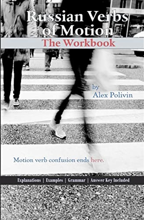 Russian Verbs Of Motion: The Workbook-..
