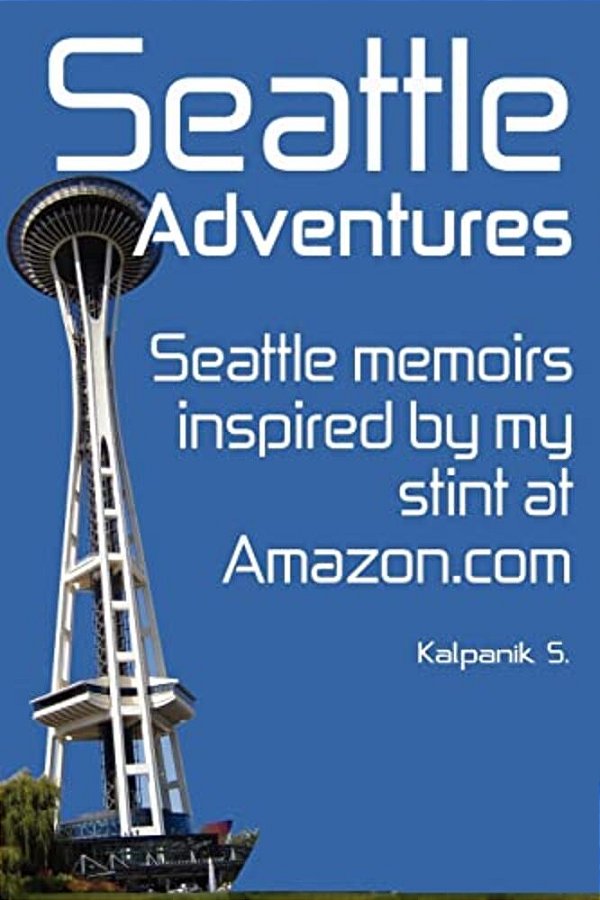 Seattle Adventures (Color Interior Edition): Seattle Memoirs, Inspired By My Stint At Amazon. Com. -..