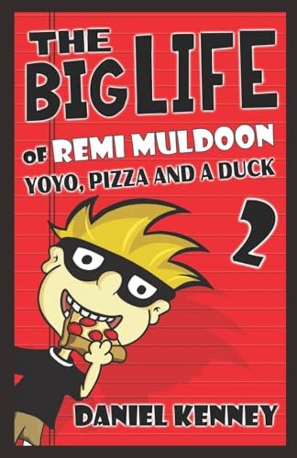 The Big Life Of Remi Muldoon 2: Yoyo, Pizza, And A Duck-..