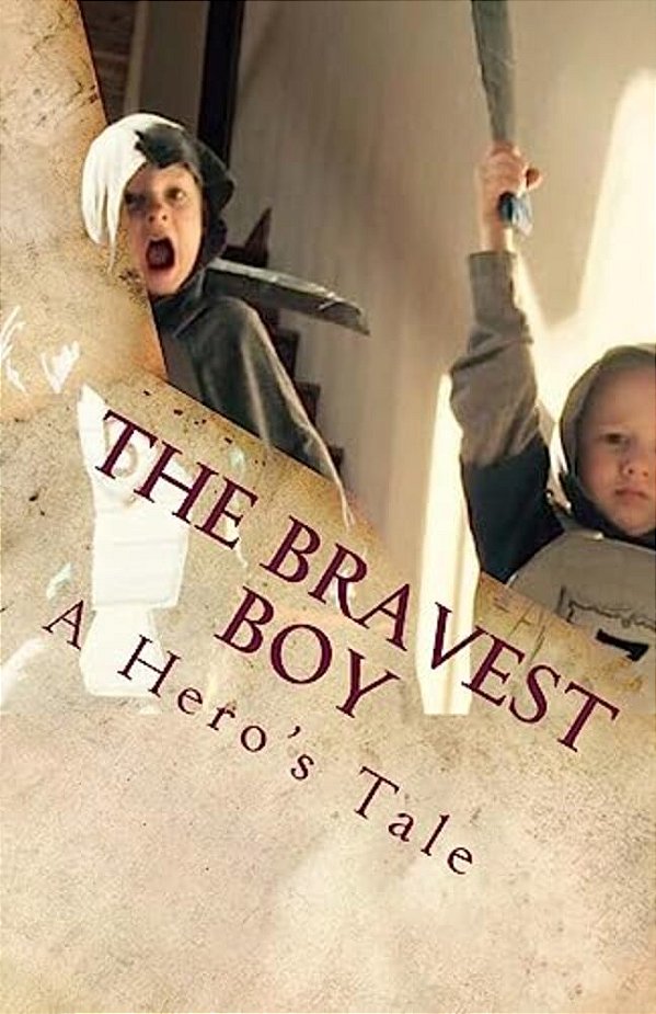 The Bravest Boy: A Hero's Tale-..