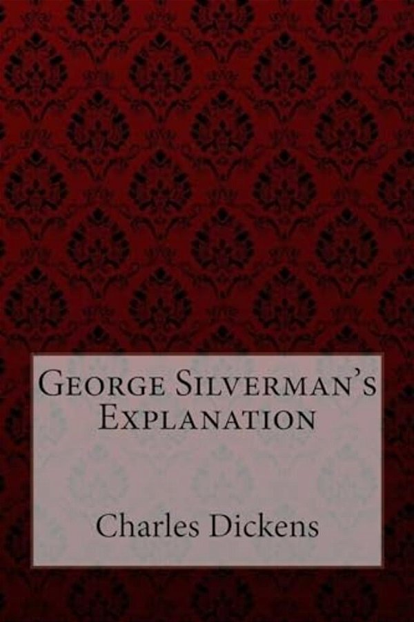 George Silverman's Explanation Charles Dickens-..