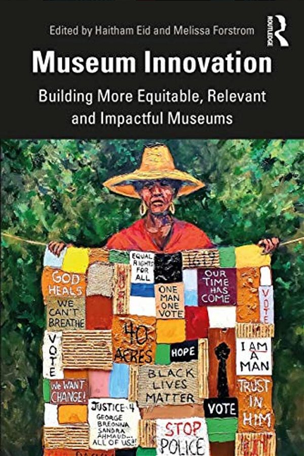 Museum Innovation: Building More Equitable, Relevant And Impactful Museums-..