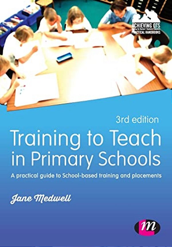 Training To Teach In Primary Schools: A Practical Guide To School-Based Training And Placements-..