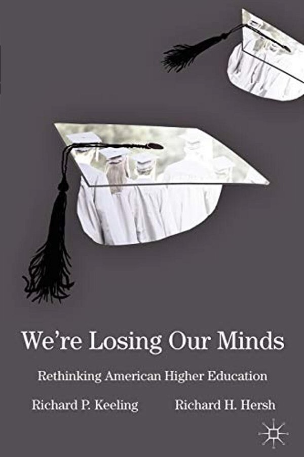 We'Re Losing Our Minds: Rethinking American Higher Education-..