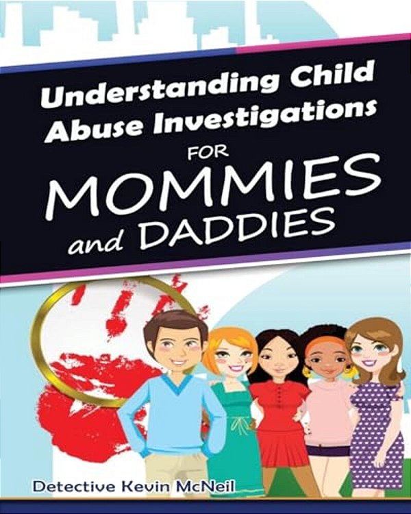 Understanding Child Abuse Investigations For Mommies And Daddies-..