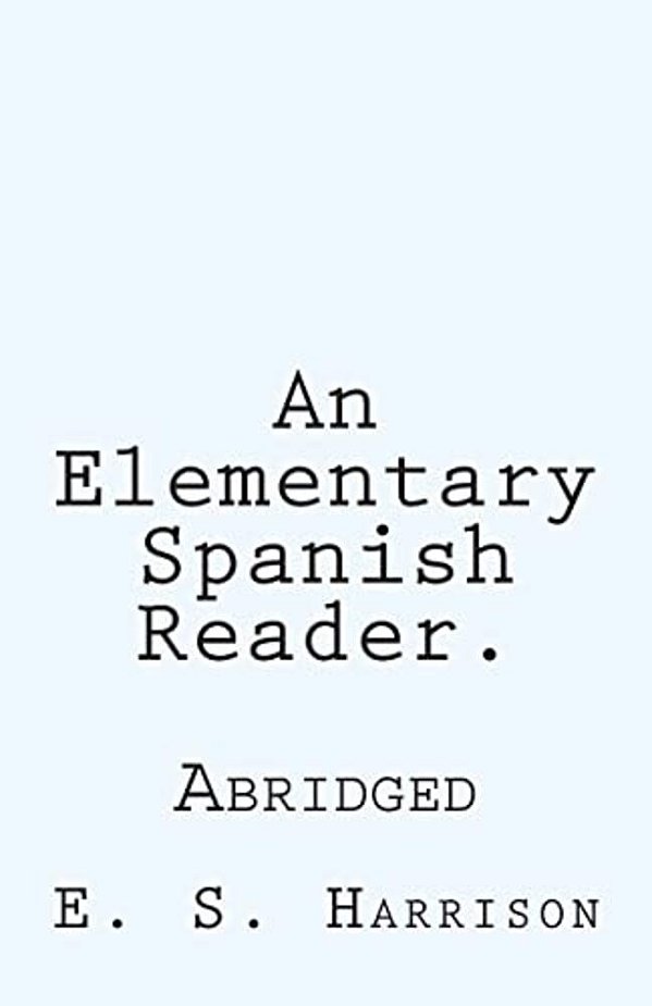 An Elementary Spanish Reader.: Abridged-..