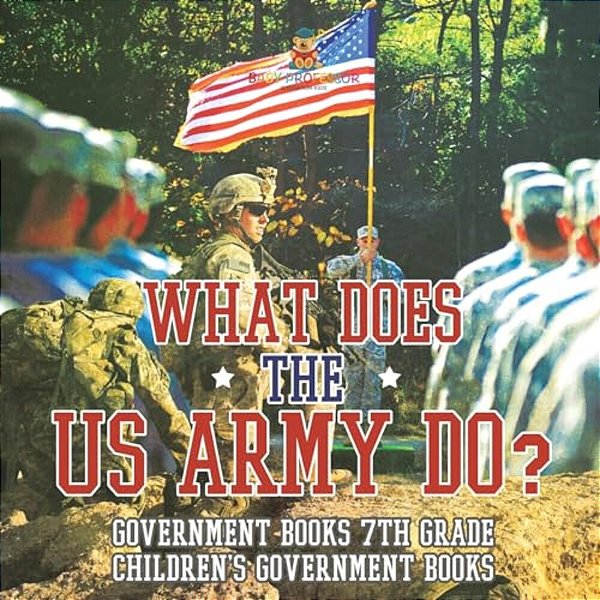 What Does The US Army Do? Government Books 7Th Grade Children's Government Books-..