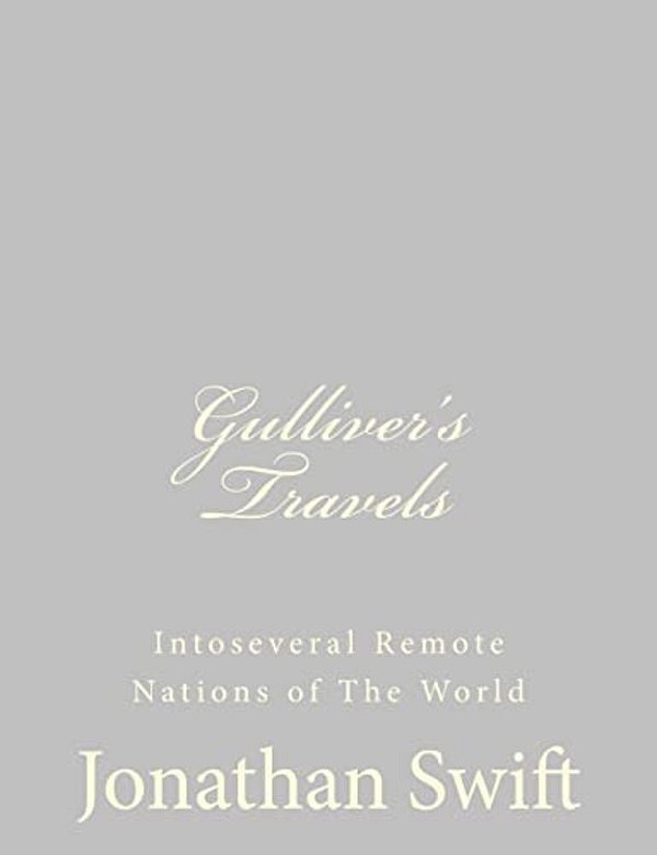 Gulliver's Travels: Intoseveral Remote Nations Of The World-..
