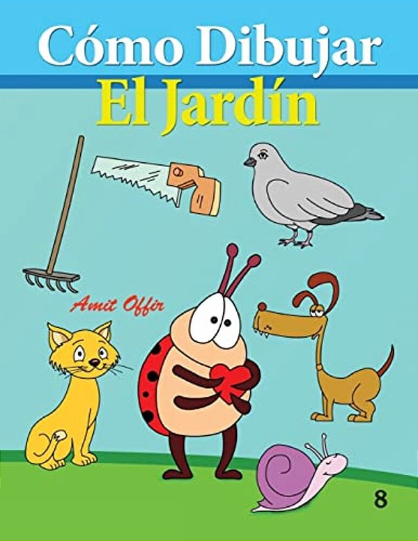 Cómo Dibujar: El Jardín: (Libros De Dibujo-..