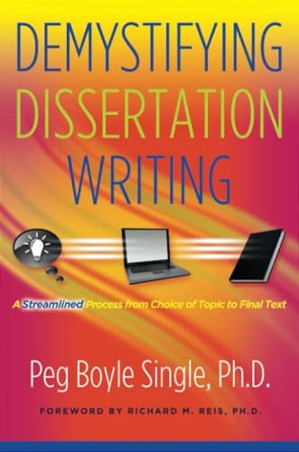 Demystifying Dissertation Writing: A Streamlined Process From Choice Of Topic To Final Text-..