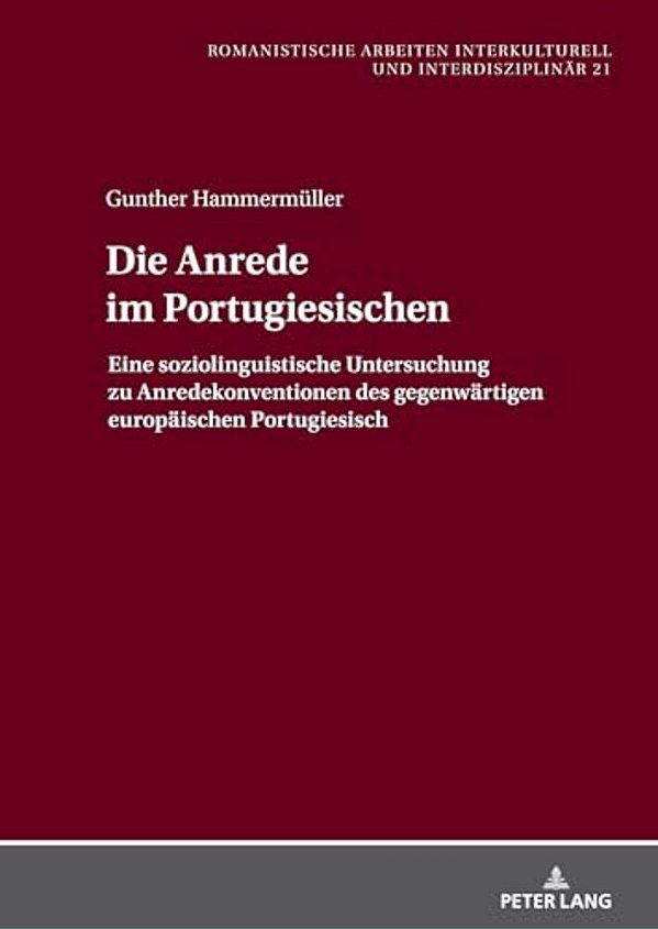 Die Anrede Im Portugiesischen: Eine Soziolinguistische Untersuchung Zu Anredekonventionen Des Gegenwaertigen Europaeischen Portugiesisch-..