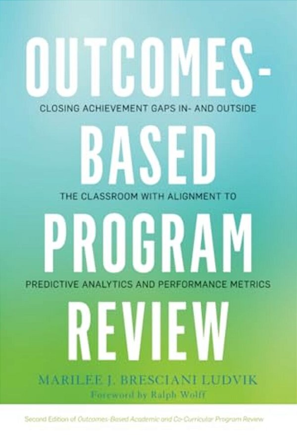 Outcomes-Based Program Review: Closing Achievement Gaps In- And Outside The Classroom With Alignment To Predictive Analytics And Performance Metrics-..
