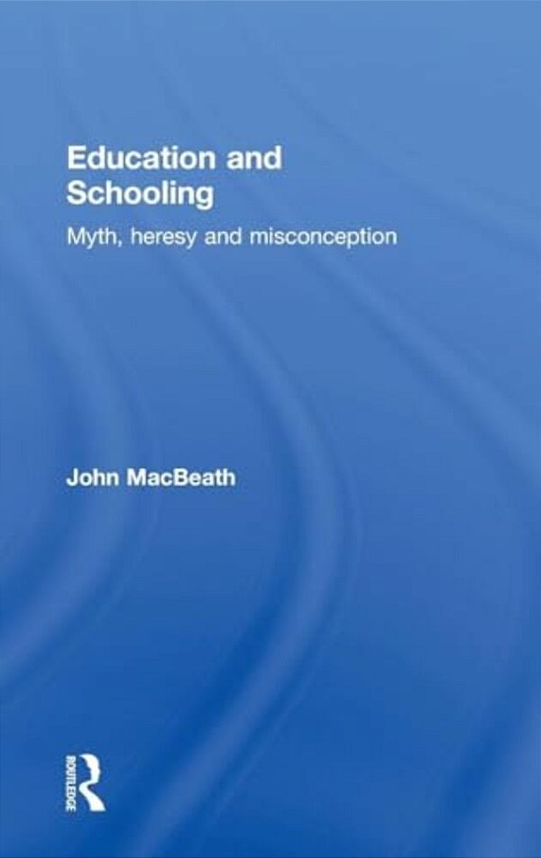 Education And Schooling: Myth, Heresy And Misconception-..