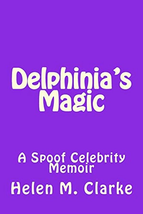 Delphinia's Magic: A Spoof Celebrity Memoir-..