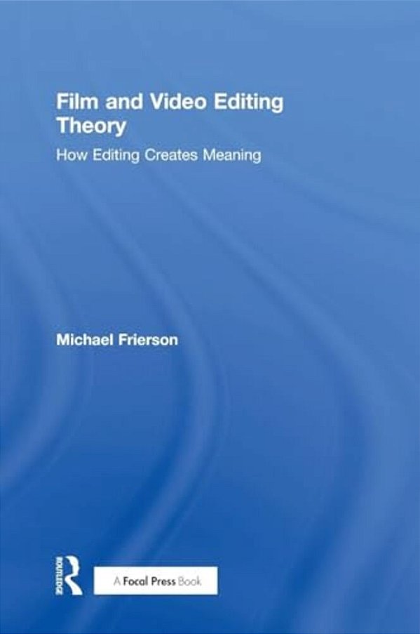 Film And Video Editing Theory: How Editing Creates Meaning-..