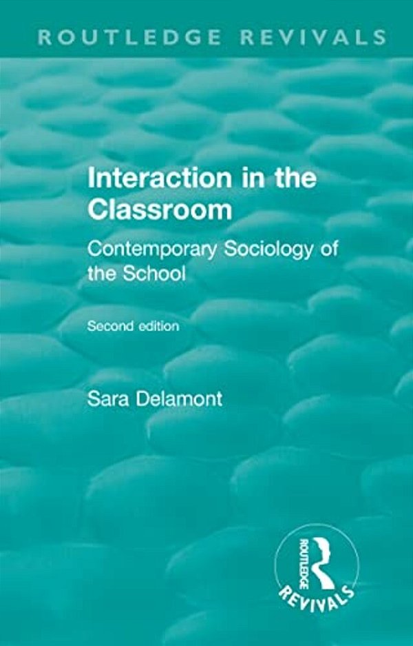 Interaction In The Classroom: Contemporary Sociology Of The School-..