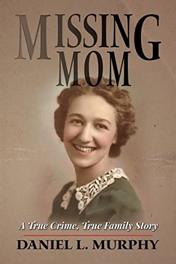 Missing Mom: A True Crime, True Family Story-..
