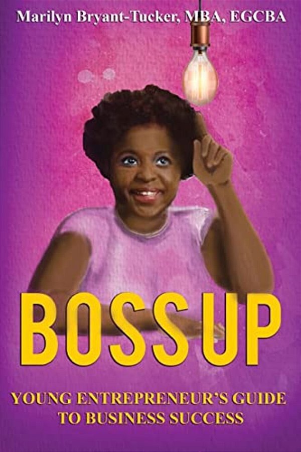 Boss Up: Young Entrepreneur's Guide To Business Sucess-..