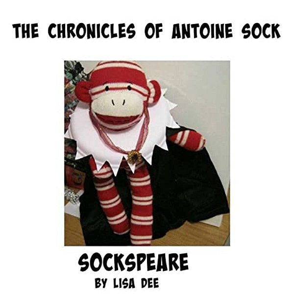 The Chronicles Of Antoine Sock: Sockspeare: Sockspeare-..