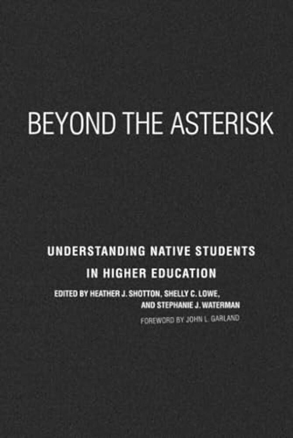 Beyond The Asterisk: Understanding Native Students In Higher Education-..