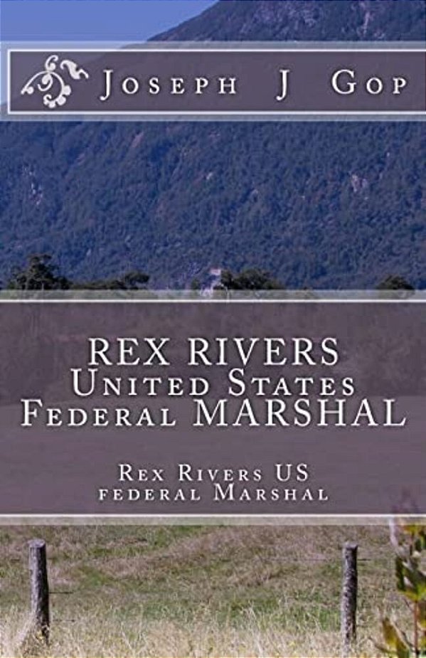 Rex Rivers United States Federal Marshal: Rex Rivers United States Federal Marshal-..