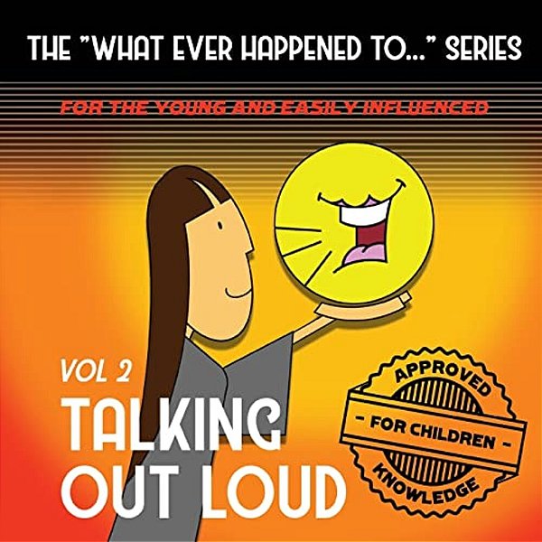 The What Ever Happened To... Series, Volume II: Talking Out Loud-..