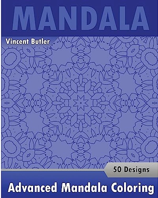 Advanced Mandala Coloring Book: 50 Designs Drawing, Self-Help Creativity, Alternative Medicine, Calming Adult Coloring Book And Beautiful Relaxation-..