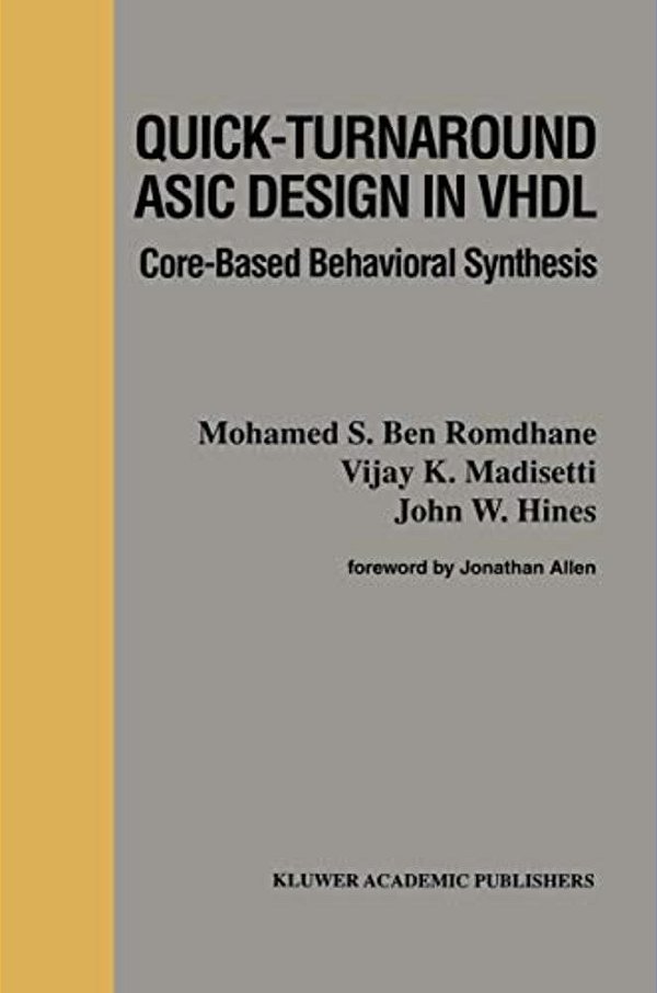 Quick-Turnaround Asic Design In Vhdl: Core-Based Behavioral Synthesis-..