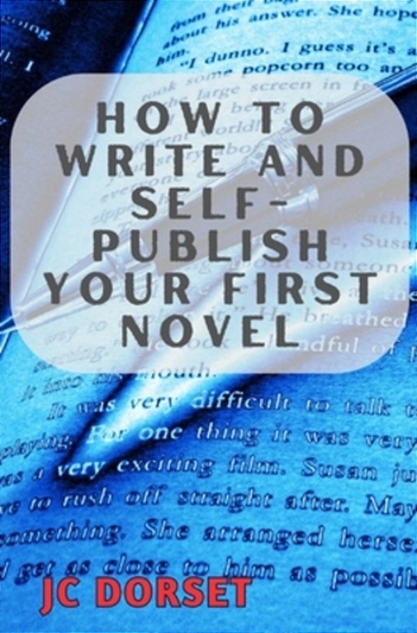 How To Write And Self-Publish Your First Novel: Writing For Success-..