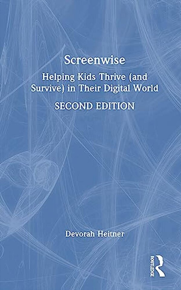 Screenwise: Helping Kids Thrive (And Survive) In Their Digital World-..