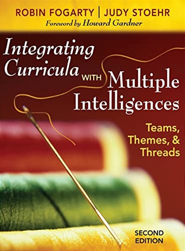 Integrating Curricula With Multiple Intelligences: Teams, Themes, And Threads-..