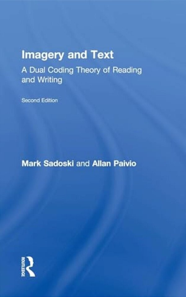 Imagery And Text: A Dual Coding Theory Of Reading And Writing-..