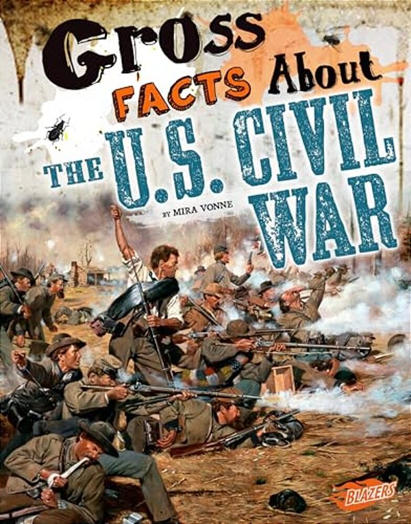 Gross Facts About The U. S. Civil War-..