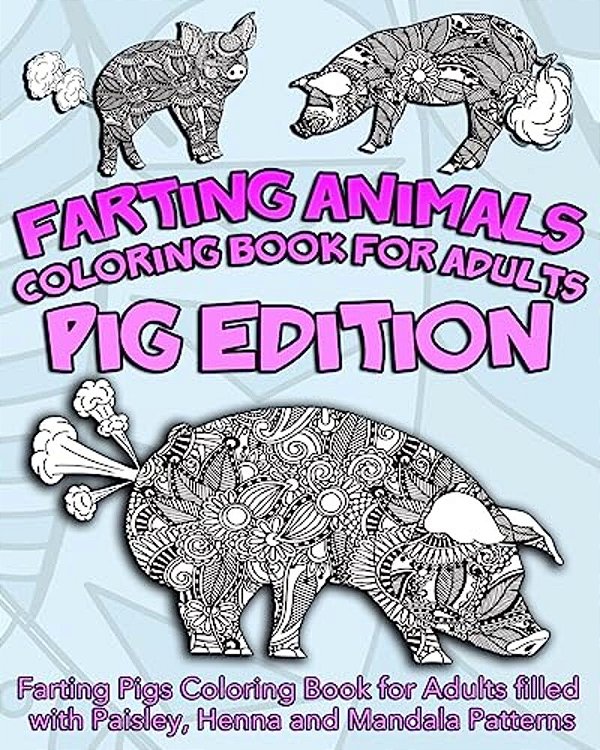 Farting Animals Coloring Book For Adults: Farting Pigs Coloring Book For Adults Filled With Paisley, Henna And Mandala Patterns-..