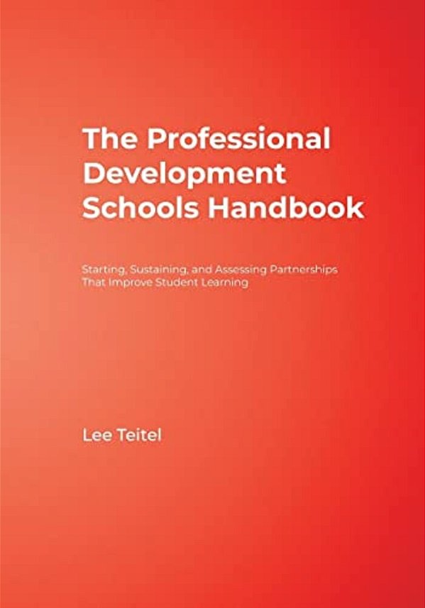 The Professional Development Schools Handbook: Starting, Sustaining, And Assessing Partnerships That Improve Student Learning-..