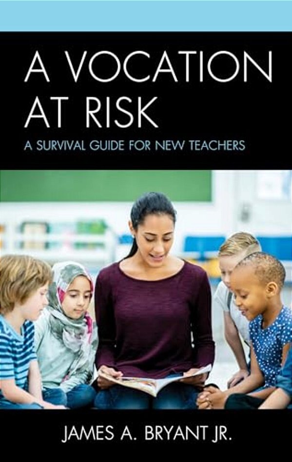 Vocation At Risk: A Survival Guide For New Teachers-..