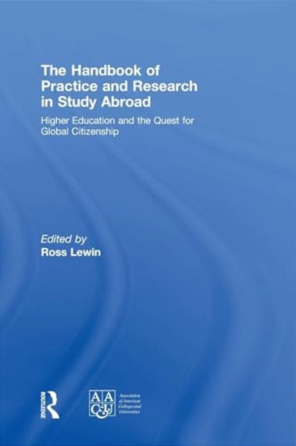 The Handbook Of Practice And Research In Study Abroad: Higher Education And The Quest For Global Citizenship-..