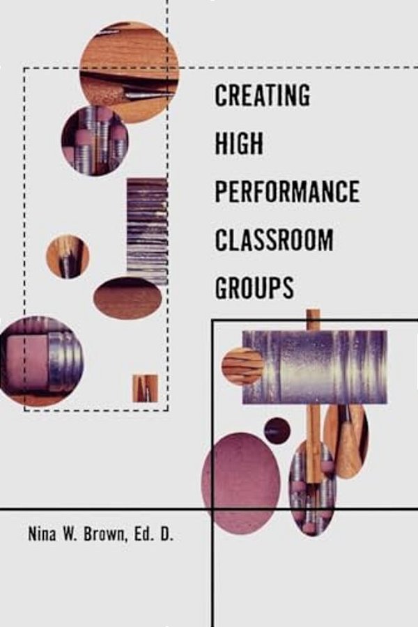 Creating High Performance Classroom Groups-..