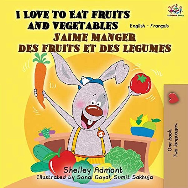 I Love To Eat Fruits And Vegetables J'Aime Manger Des Fruits Et Des Legumes: English French Bilingual Book-..